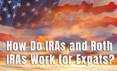 How Do IRAs and Roth IRAs Work for Expats?