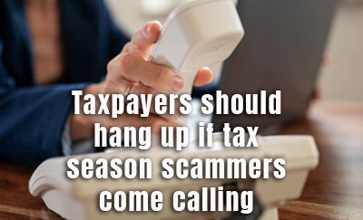 Taxpayers should hang up if tax season scammers come calling.